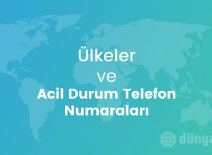 Ülkeler ve Acil Durum Telefon Numaraları