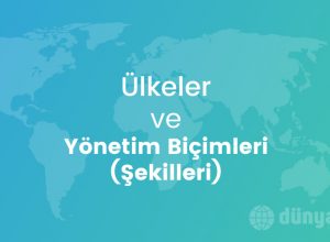 Ülkeler ve Yönetim Biçimleri (Şekilleri)