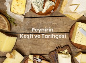 Peynirin Keşfi ve Tarihçesi