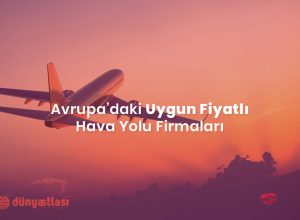 Avrupa’daki Uygun Fiyatlı Hava Yolu Firmaları