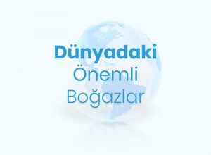 Dünyadaki Önemli Boğazlar