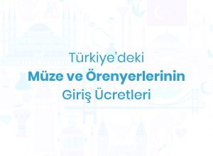 Türkiye'deki Müze ve Örenyerlerinin Giriş Ücretleri