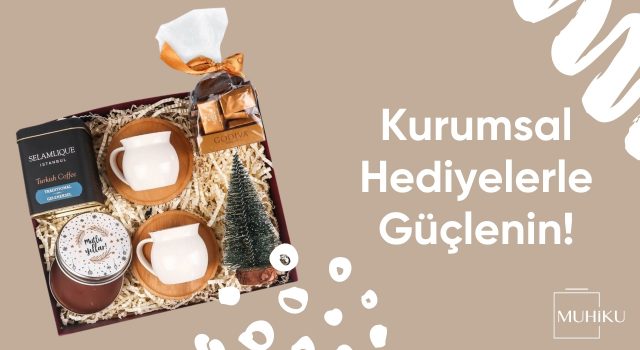 Kurumsal Hediyelerle Şirketiniz Daha Güçlü!